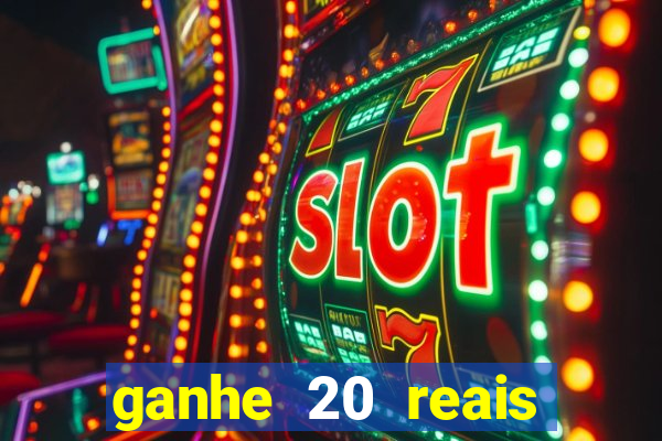 ganhe 20 reais para apostar cadastre